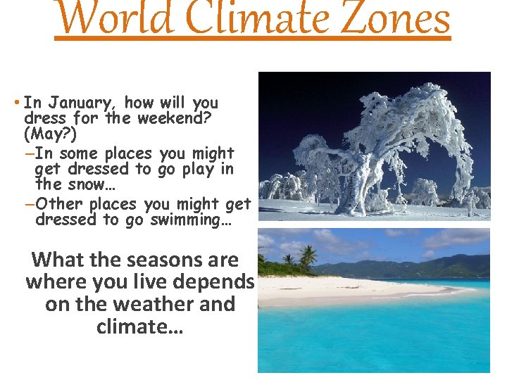World Climate Zones • In January, how will you dress for the weekend? (May?