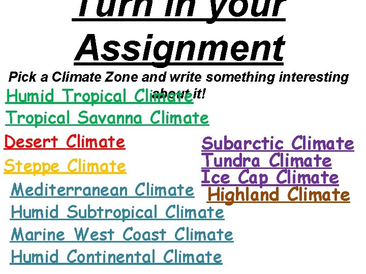 Turn in your Assignment Pick a Climate Zone and write something interesting about it!