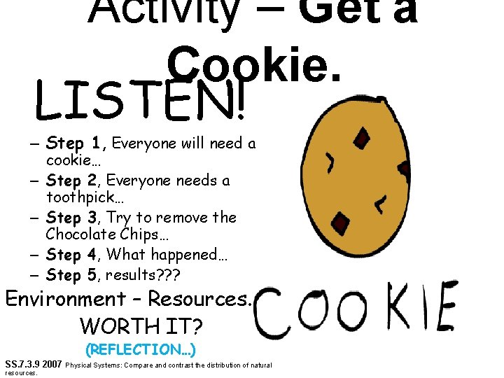 Activity – Get a Cookie. LISTEN! – Step 1, Everyone will need a –