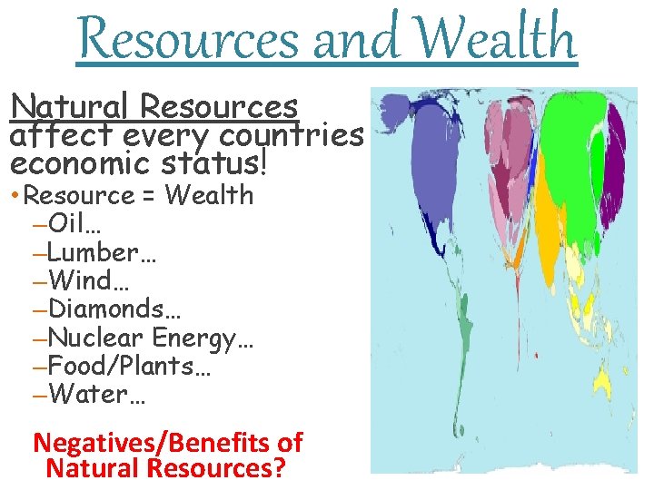 Resources and Wealth Natural Resources affect every countries economic status! • Resource = Wealth