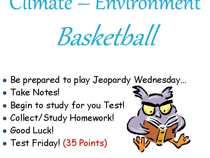 Climate – Environment Basketball l l l Be prepared to play Jeopardy Wednesday… Take