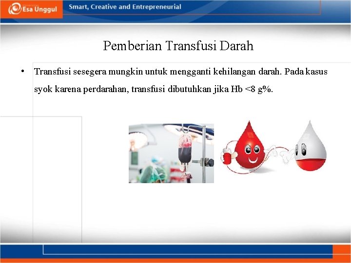 Pemberian Transfusi Darah • Transfusi sesegera mungkin untuk mengganti kehilangan darah. Pada kasus syok