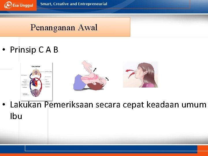 Penanganan Awal • Prinsip C A B • Lakukan Pemeriksaan secara cepat keadaan umum