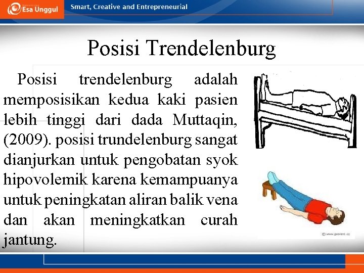 Posisi Trendelenburg Posisi trendelenburg adalah memposisikan kedua kaki pasien lebih tinggi dari dada Muttaqin,
