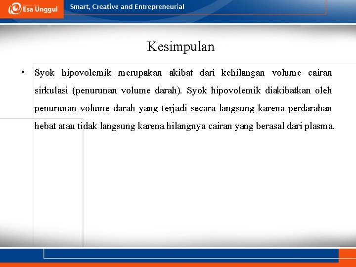 Kesimpulan • Syok hipovolemik merupakan akibat dari kehilangan volume cairan sirkulasi (penurunan volume darah).