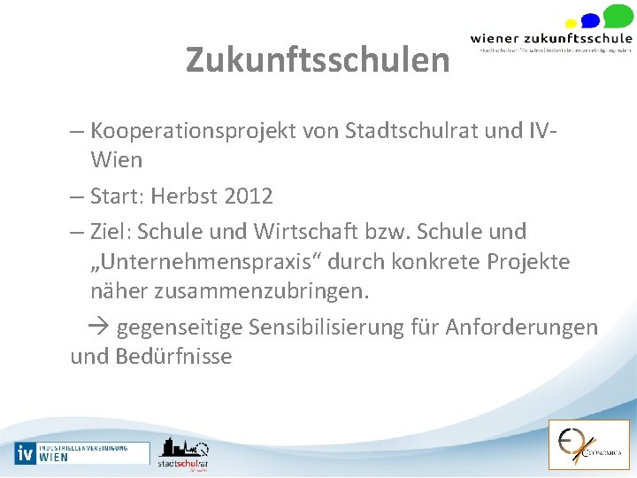 Zukunftsschulen – Kooperationsprojekt von Stadtschulrat und IVWien – Start: Herbst 2012 – Ziel: Schule