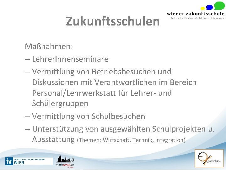 Zukunftsschulen Maßnahmen: – Lehrer. Innenseminare – Vermittlung von Betriebsbesuchen und Diskussionen mit Verantwortlichen im