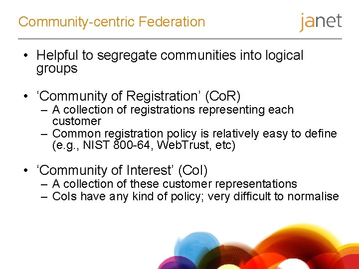 Community-centric Federation • Helpful to segregate communities into logical groups • ‘Community of Registration’