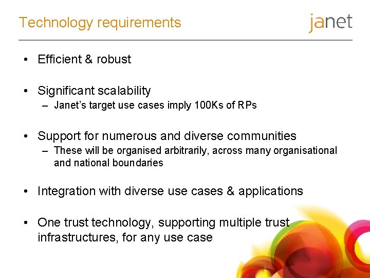 Technology requirements • Efficient & robust • Significant scalability – Janet’s target use cases