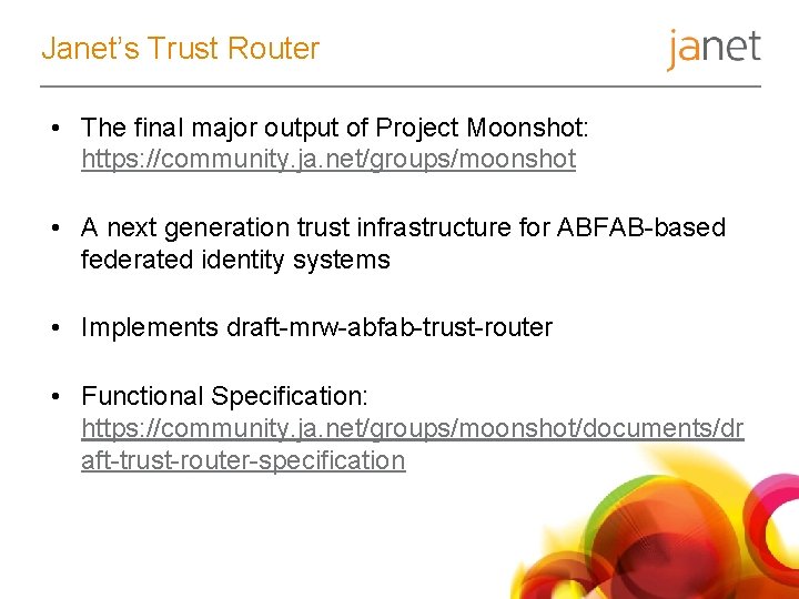 Janet’s Trust Router • The final major output of Project Moonshot: https: //community. ja.
