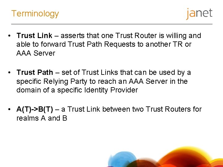 Terminology • Trust Link – asserts that one Trust Router is willing and able