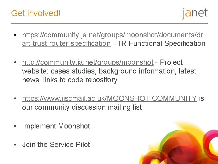 Get involved! • https: //community. ja. net/groups/moonshot/documents/dr aft-trust-router-specification - TR Functional Specification • http: