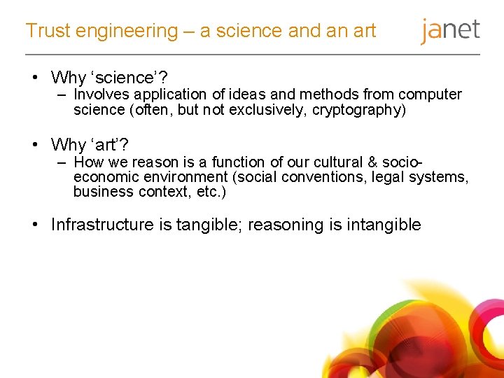 Trust engineering – a science and an art • Why ‘science’? – Involves application