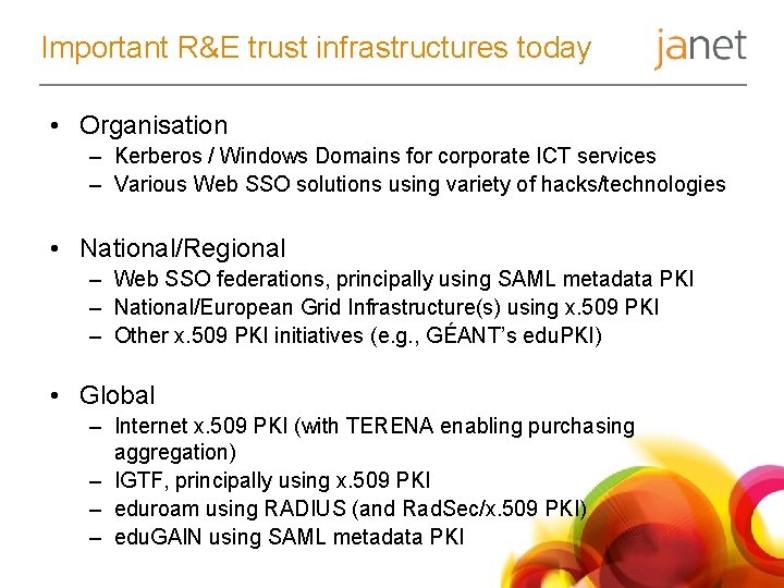 Important R&E trust infrastructures today • Organisation – Kerberos / Windows Domains for corporate