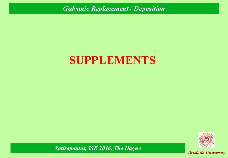 Galvanic Replacement / Deposition SUPPLEMENTS Sotiropoulos, ISE 2016, The Hague Aristotle University 