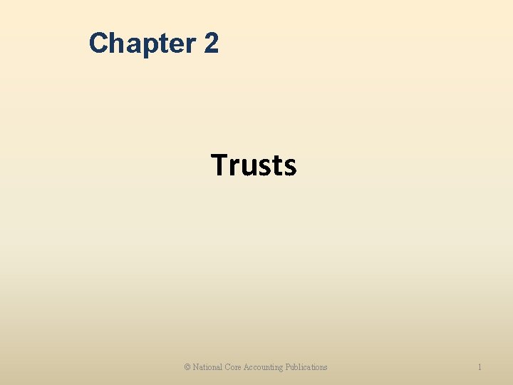 Chapter 2 Trusts © National Core Accounting Publications 1 