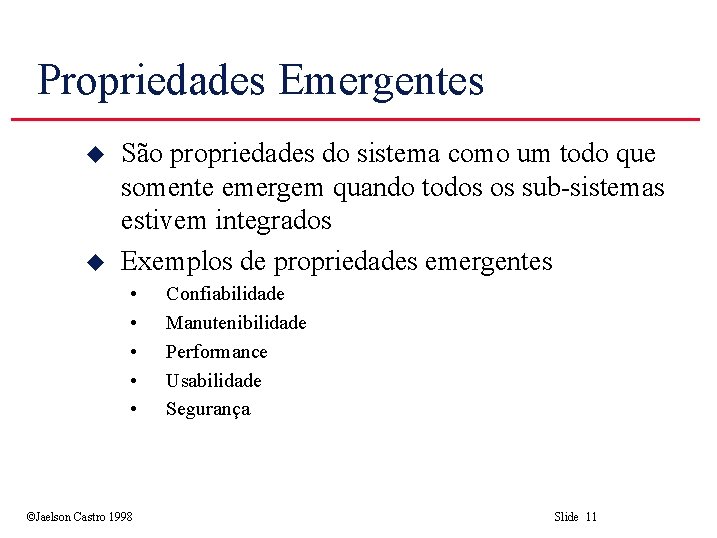 Propriedades Emergentes u u São propriedades do sistema como um todo que somente emergem