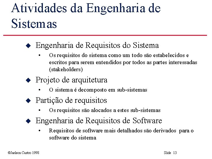 Atividades da Engenharia de Sistemas u Engenharia de Requisitos do Sistema • u Projeto