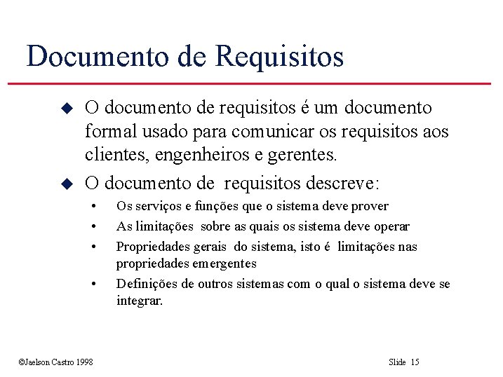 Documento de Requisitos u u O documento de requisitos é um documento formal usado