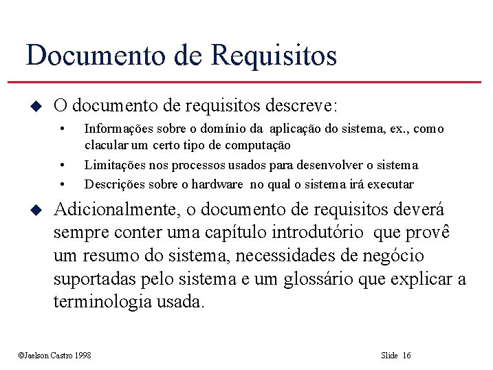 Documento de Requisitos u O documento de requisitos descreve: • • • u Informações