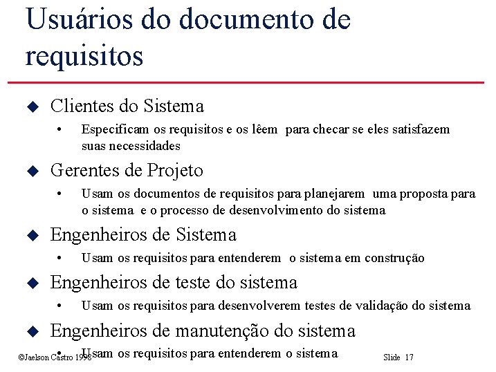 Usuários do documento de requisitos u Clientes do Sistema • u Gerentes de Projeto