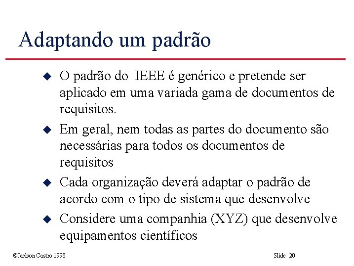 Adaptando um padrão u u O padrão do IEEE é genérico e pretende ser