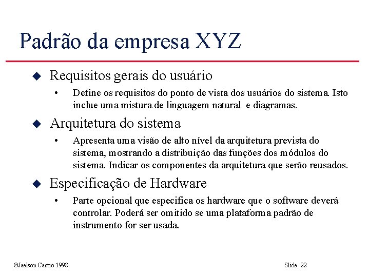 Padrão da empresa XYZ u Requisitos gerais do usuário • u Arquitetura do sistema