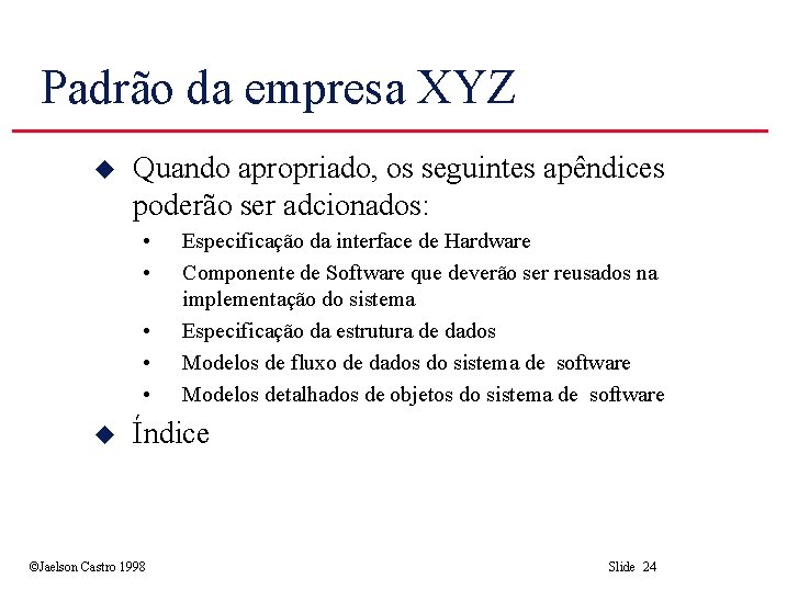 Padrão da empresa XYZ u Quando apropriado, os seguintes apêndices poderão ser adcionados: •