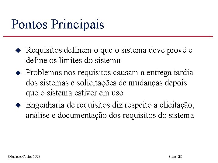 Pontos Principais u u u Requisitos definem o que o sistema deve provê e