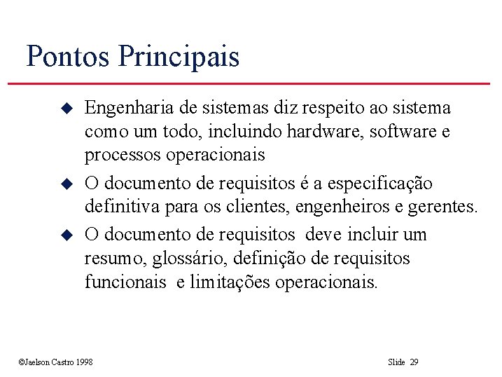 Pontos Principais u u u Engenharia de sistemas diz respeito ao sistema como um