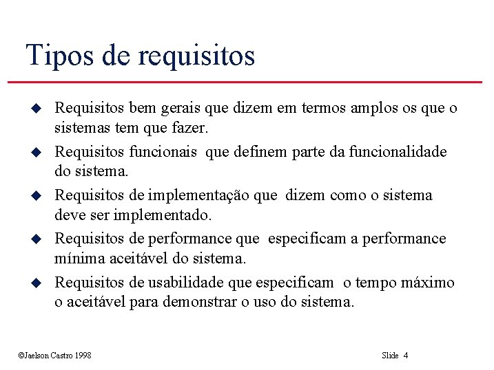 Tipos de requisitos u u u Requisitos bem gerais que dizem em termos amplos