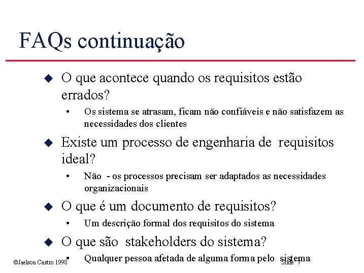 FAQs continuação u O que acontece quando os requisitos estão errados? • u Existe