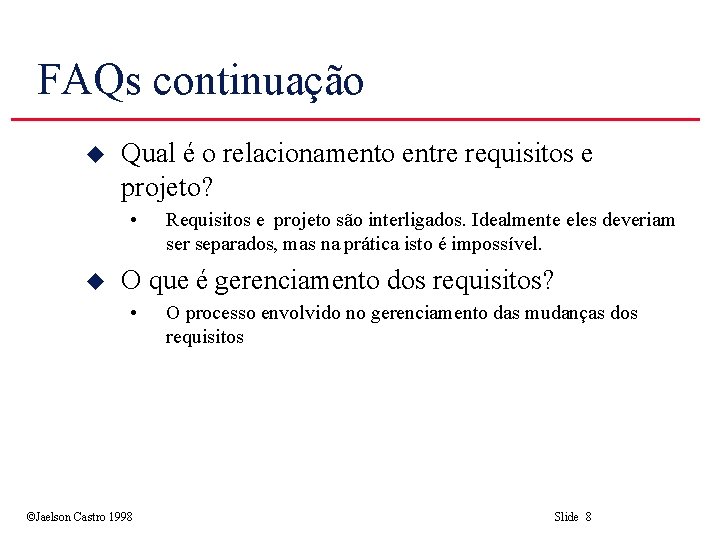 FAQs continuação u Qual é o relacionamento entre requisitos e projeto? • u Requisitos