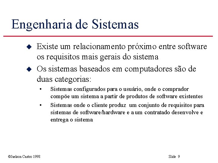 Engenharia de Sistemas u u Existe um relacionamento próximo entre software os requisitos mais