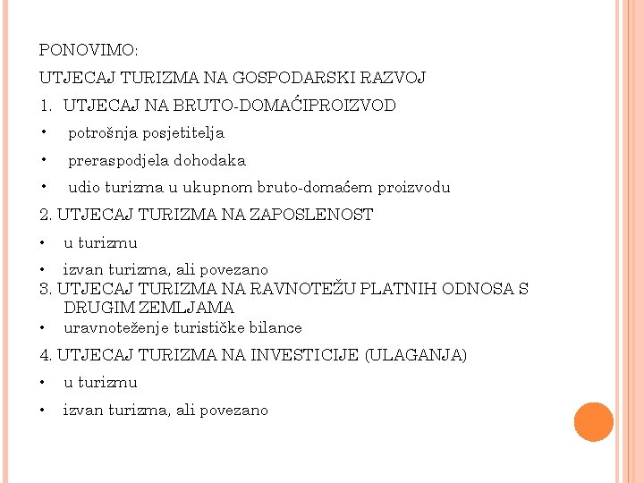 PONOVIMO: UTJECAJ TURIZMA NA GOSPODARSKI RAZVOJ 1. UTJECAJ NA BRUTO-DOMAĆIPROIZVOD • potrošnja posjetitelja •