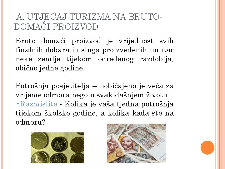 A. UTJECAJ TURIZMA NA BRUTODOMAĆI PROIZVOD Bruto domaći proizvod je vrijednost svih finalnih dobara