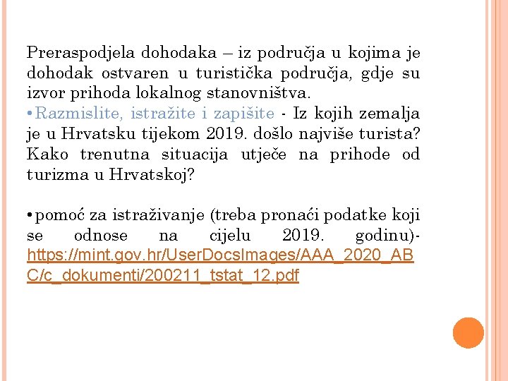 Preraspodjela dohodaka – iz područja u kojima je dohodak ostvaren u turistička područja, gdje