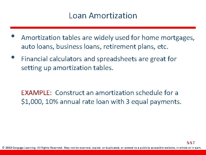 Loan Amortization • Amortization tables are widely used for home mortgages, auto loans, business
