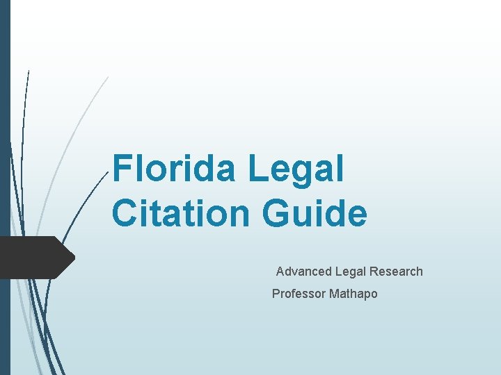 Florida Legal Citation Guide Advanced Legal Research Professor Mathapo 