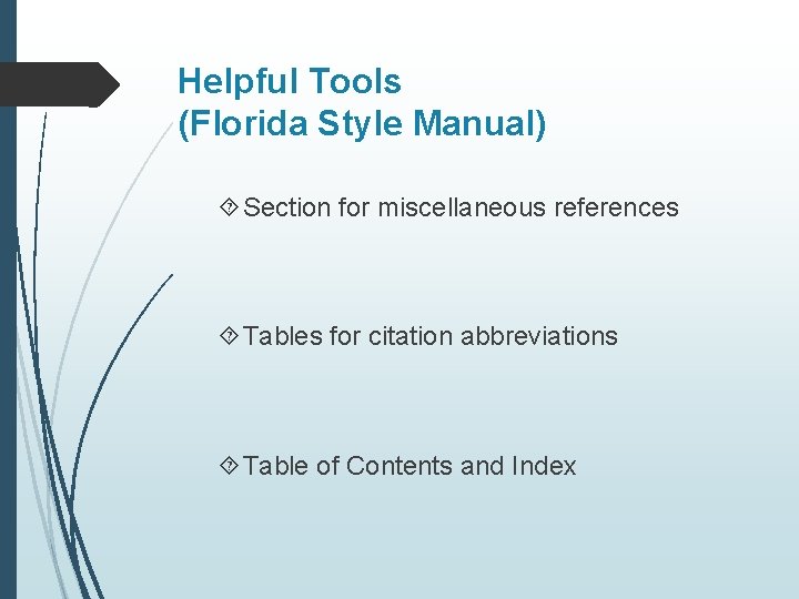 Helpful Tools (Florida Style Manual) Section for miscellaneous references Tables for citation abbreviations Table