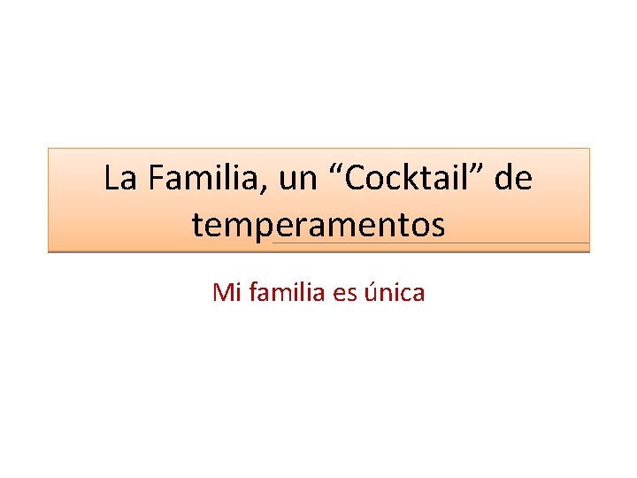 La Familia, un “Cocktail” de temperamentos Mi familia es única 