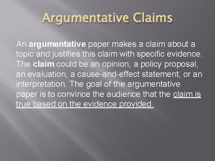 Argumentative Claims An argumentative paper makes a claim about a topic and justifies this