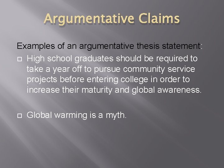 Argumentative Claims Examples of an argumentative thesis statement: High school graduates should be required