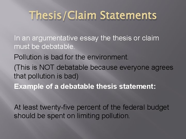 Thesis/Claim Statements In an argumentative essay thesis or claim must be debatable. Pollution is