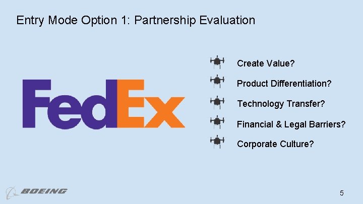 Entry Mode Option 1: Partnership Evaluation Create Value? Product Differentiation? Technology Transfer? Financial &