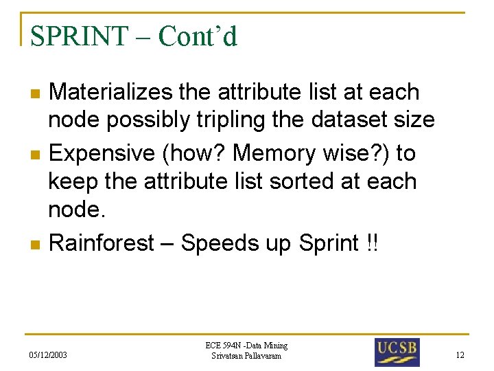 SPRINT – Cont’d Materializes the attribute list at each node possibly tripling the dataset
