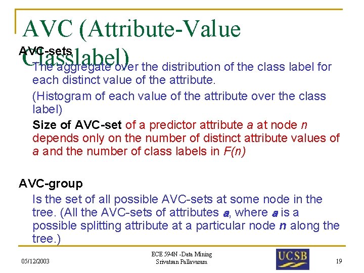 AVC (Attribute-Value AVC-sets Classlabel) The aggregate over the distribution of the class label for