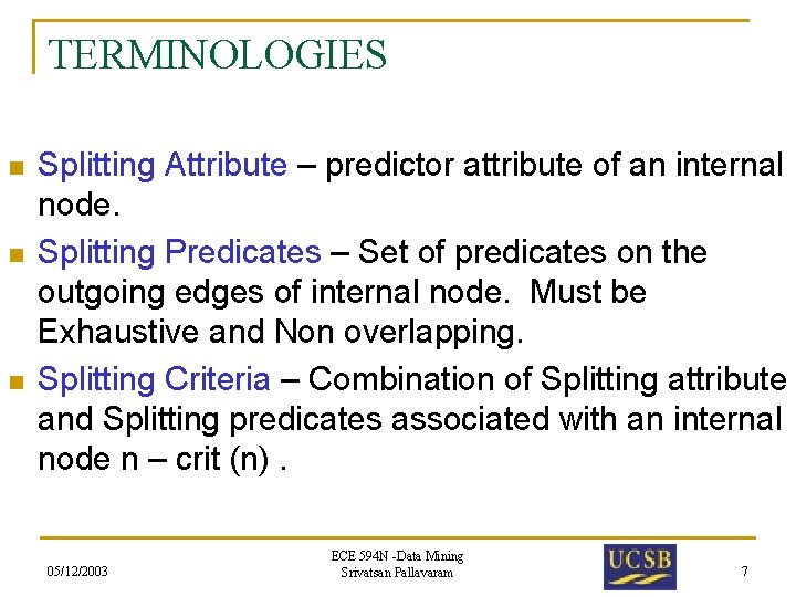 TERMINOLOGIES n n n Splitting Attribute – predictor attribute of an internal node. Splitting