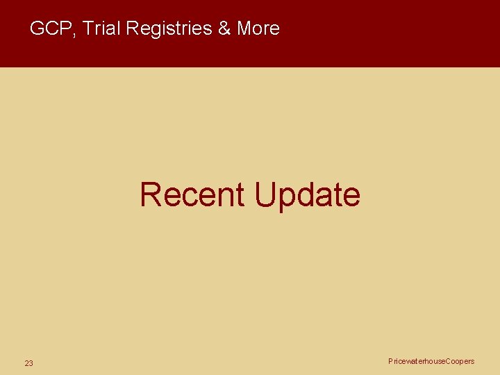 GCP, Trial Registries & More Recent Update 23 Pricewaterhouse. Coopers 