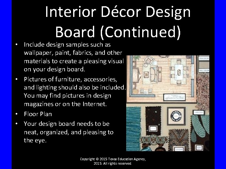 Interior Décor Design Board (Continued) • Include design samples such as wallpaper, paint, fabrics,